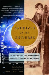 Title: Archives of the Universe: 100 Discoveries That Transformed Our Understanding of the Cosmos, Author: Marcia Bartusiak
