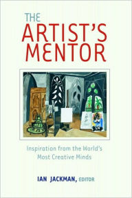 Title: The Artist's Mentor: Inspiration from the World's Most Creative Minds, Author: Ian Jackman