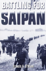 Title: Battling for Saipan, Author: Francis A. O'Brien