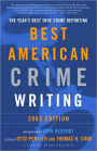 The Best American Crime Writing: 2003 Edition: The Year's Best True Crime Reporting