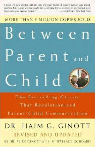 Title: Between Parent and Child: The Bestselling Classic That Revolutionized Parent-Child Communication, Author: Haim G. Ginott