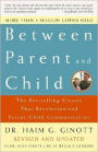 Between Parent and Child: The Bestselling Classic That Revolutionized Parent-Child Communication