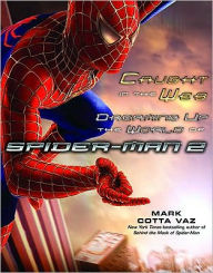 Title: Caught in the Web: Dreaming Up the World of Spider-Man 2, Author: Mark Vaz
