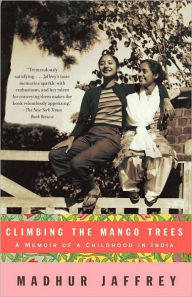 Title: Climbing the Mango Trees: A Memoir of a Childhood in India, Author: Madhur Jaffrey