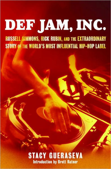 Def Jam, Inc.: Russell Simmons, Rick Rubin, and the Extraordinary Story of the World's Most Inf