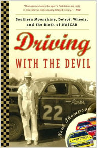 Title: Driving with the Devil: Southern Moonshine, Detroit Wheels, and the Birth of NASCAR, Author: Neal Thompson