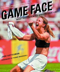 Title: Game Face: What Does a Female Athlete Look Like?, Author: Jane Gottesman