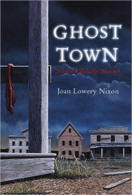 Title: Ghost Town: Seven Ghostly Stories, Author: Joan Lowery Nixon