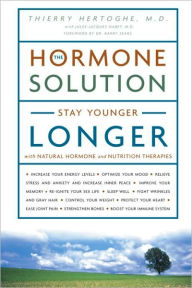 Title: The Hormone Solution: Stay Younger Longer with Natural Hormone and Nutrition Therapies, Author: Thierry Hertoghe