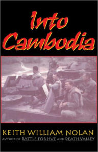 Title: Into Cambodia: Spring Campaign, Summer Offensive, 1970, Author: Keith William Nolan