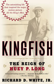Title: Kingfish: The Reign of Huey P. Long, Author: Richard D. White Jr.