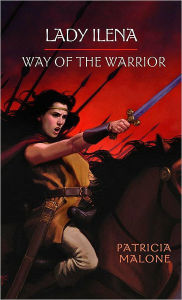 Title: Lady Ilena: Way of the Warrior, Author: Patricia Malone
