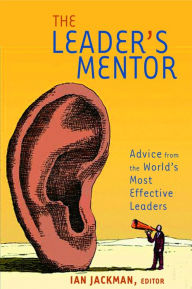 Title: Leader's Mentor: Inspiration from the World's Most Effective Leaders, Author: Ian Jackman