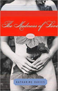 Title: Madness of Love: A Novel, Author: Katharine Davies