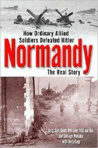 Title: Normandy: The Real Story of How Ordinary Allied Soldiers Defeated Hitler, Author: Shelagh Whitaker