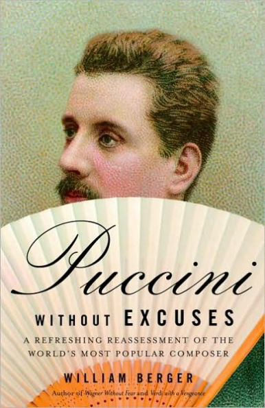 Puccini Without Excuses: A Refreshing Reassessment of the World's Most Popular Composer