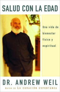 Title: Salud con la edad: Una vida de bienestar físico y espiritual (Healthy Aging), Author: Andrew Weil