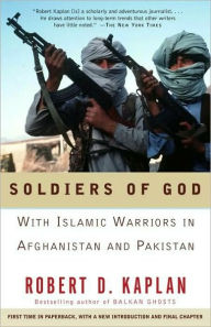 Title: Soldiers of God: With Islamic Warriors in Afghanistan and Pakistan, Author: Robert D. Kaplan