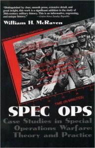 Title: Spec Ops: Case Studies in Special Operations Warfare: Theory and Practice, Author: William H. McRaven