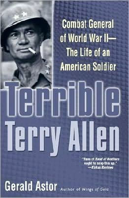 Terrible Terry Allen: Combat General of World War II - the Life of an American Soldier