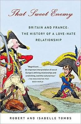 That Sweet Enemy: Britain and France: the History of a Love-Hate Relationship