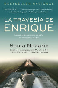 Title: La travesía de Enrique: La arriesgada odisea de un niño en busca de su madre / Enrique's Journey, Author: Sonia Nazario