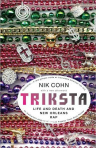 Title: Triksta: Life and Death and New Orleans Rap, Author: Nik Cohn
