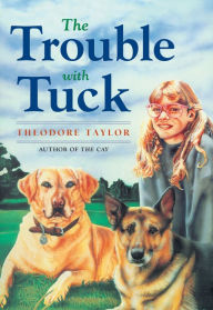 Title: The Trouble with Tuck: The Inspiring Story of a Dog Who Triumphs Against All Odds, Author: Theodore Taylor