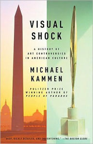 Title: Visual Shock: A History of Art Controversies in American Culture, Author: Michael Kammen