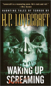 Title: Waking up Screaming: Haunting Tales of Terror, Author: H. P. Lovecraft