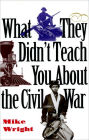 What They Didn't Teach You about the Civil War