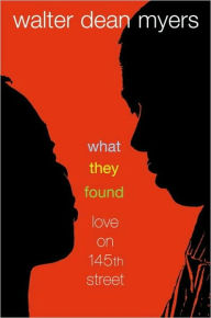 Title: What They Found: Love on 145th Street, Author: Walter Dean Myers