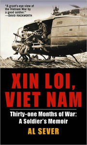 Title: Xin Loi, Viet Nam: Thirty-one Months of War: A Soldier's Memoir, Author: Al Sever