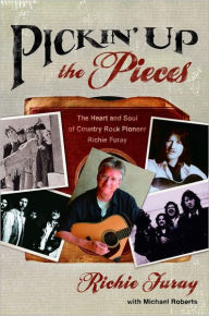 Title: Pickin' Up the Pieces: The Heart and Soul of Country Rock Pioneer Richie Furay, Author: Richie Furay