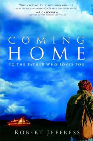 Title: Coming Home: To the Father Who Loves You, Author: Robert Jeffress