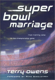 Title: Super Bowl Marriage: From Training Camp to the Championship Game, Author: Terry Owens