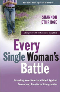 Title: Every Single Woman's Battle: Guarding Your Heart and Mind Against Sexual and Emotional Compromise, Author: Shannon Ethridge