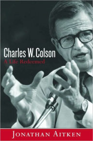 Title: Charles W. Colson: A Life Redeemed: A Life Redeemed, Author: Jonathan Aitken