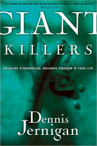 Title: Giant Killers: Crushing Strongholds, Securing Freedom in Your Life, Author: Dennis Jernigan