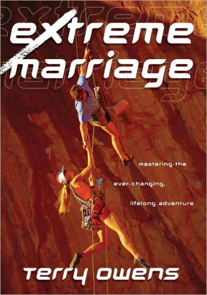 Extreme Marriage: Mastering the Ever-Changing, Life-Long Adventure