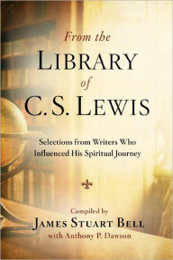 Title: From the Library of C. S. Lewis: Selections from Writers Who Influenced His Spiritual Journey (Writers' Palette Book Series), Author: James Stuart Bell