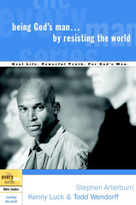 Title: Being God's Man by Resisting the World: Real Life. Powerful Truth. For God's Men., Author: Stephen Arterburn