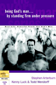 Title: Being God's Man by Standing Firm Under Pressure: Real Life. Powerful Truth. For God's Men, Author: Stephen Arterburn