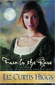 Title: Fair Is the Rose, Author: Liz Curtis Higgs