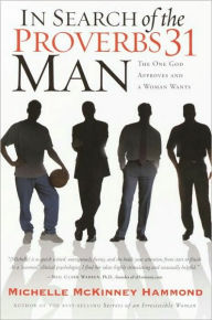 Title: In Search of the Proverbs 31 Man: The One God Approves and a Woman Wants, Author: Michelle McKinney Hammond