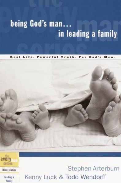 Being God's Man in Leading a Family: Real Life. Powerful Truth. For God's Men