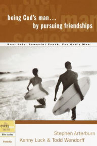Title: Being God's Man by Pursuing Friendships: Real Life. Powerful Truth. For God's Men, Author: Stephen Arterburn