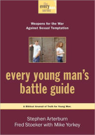 Title: Every Young Man's Battle Guide: Weapons for the War Against Sexual Temptation, Author: Stephen Arterburn