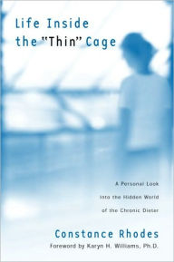 Title: Life Inside the Thin Cage: A Personal Look into the Hidden World of the Chronic Dieter, Author: Constance Rhodes
