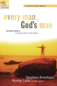 Title: Every Man, God's Man: Every Man's Guide to...Courageous Faith and Daily Integrity, Author: Stephen Arterburn